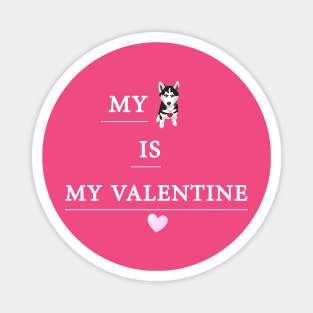 My Dog is My Valentine T Shirt Gift for dog lover Magnet